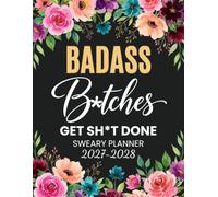 2027-2028 Badass B*tches Get Sh*t Done Sweary Planner: Funny Monthly Organizer and Calendar with Swear Word, Inspirational Cuss Words, Habit and Brain Dump for Tired Ass Women