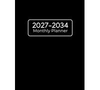 2027-2034 Monthly Planner: 8-Year Monday Start Monthly Organiser with Goals, Contacts, Important Dates, Yearly Plans, and Notes