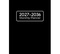 2027-2036 Monthly Planner: 10-Year Monday Start Monthly Organiser with Goals, Contacts, Important Dates, Yearly Plans, and Notes