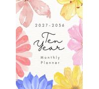 2027-2036 Ten Year Monthly Planner: 10 Year Calendar Organizer Two Pages Per Month From January 2027 To December 2036 with Holidays Watercolor Flower