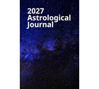 2027 Astrological Journal: Your daily write-in planner with all Sun, Moon, and planetary movements.