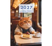2027 Cat Train Travel & Dessert Whimsy Monthly Planner: Plan Your Year with Retro Rail Feline Indulgence