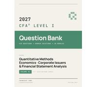 2027 CFA Level 1 Question Bank Volume 1: 400+ Practice Questions with Answers - Quantitative Methods, Economics, Corporate Issuers & Financial Statement Analysis