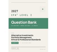 2027 CFA Level 1 Question Bank Volume 3: 253 Practice Questions with Answers - Alternative Investments, Portfolio Management & Ethical and Professional Standards