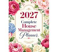 2027 Complete House Management Planner: Weekly & Monthly Organizer for Budgeting, Cleaning Schedules, Meal Planning, Bills, Home Maintenance & Family Calendar