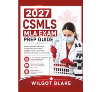 2027 CSMLS MLA Exam Prep Guide: "Medical Laboratory Assistant Certification Review with 1,200+ Practice Questions, Detailed Rationales, and Mock Tests"