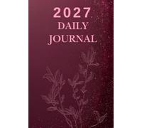 2027 Daily Journal: A Calendar Year Notebook to Set Goals Capture Quiet Moments Track Personal Growth and Write Your Story 6" x 9" Lined 200 Pages