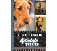 2027 Daily Planner: Hardcover / One Page Per Day / 6x9 Dated Organizer With Hourly Diary - 1 Hour Time Slots / To Do List / Notes Section / Scheduling / Airedale Terrier Dog Art Cover