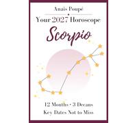 2027 Horoscope - Scorpio: You Don’t Like Half-Truths. Neither Does 2027. - Your Detailed Forecasts