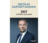 2027 La liberté ou la mort Nicolas Dupont-Aignan (Auteur)