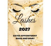 2027 Lashes Dated Appointment Book And Diary: Monday To Sunday Booking Slots From 7am To 8.45pm, Every 15 Minutes: A4, Luxury Gold Silk And Snow ... Salons, Home Business, Great Gift Idea