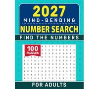 2027 Mind-Bending Number Search For Adults: Easy, Medium and Hard Level 100 Hidden-Number Challenges for Sharp Eyes and Sharp Minds