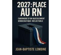 2027 : Place au RN: Chronique d'un basculement démocratique inéluctable