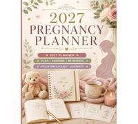 2027 PREGNANCY PLANNER: Pregnancy Journal & Organizer for Expecting Moms | Weekly Pregnancy Tracking, Appointments, Baby Prep, To-Do Lists, Notes & Memories