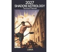 2027 Shadow Astrology Tactical Planner: Libra: The Astrology System That Closes the Gap Between What the Planets Offer and What You Actually Do With Them