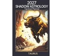 2027 Shadow Astrology Tactical Planner: Taurus: The Astrology System That Closes the Gap Between What the Planets Offer and What You Actually Do With Them