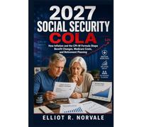 2027 Social Security COLA: How Inflation and the CPI-W Formula Shape Benefit Changes, Medicare Costs, and Retirement Planning