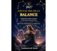 2027 SOUS LE CIEL DE LA BALANCE: Horoscope annuel complet • Prévisions mois par mois • Amour, travail, argent, famille et évolution personnelle