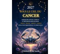 2027 SOUS LE CIEL DU CANCER: Horoscope annuel complet • Prévisions mois par mois • Amour, travail, argent, famille et évolution personnelle