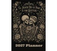 2027 Til Death Do Us Part Is for Quitters Planner: Gothic Skeleton Couple Weekly & Monthly Calendar Organizer: 6 x 9 Dark Romance Agenda with Goals, To-Do Lists, Appointments and Notes