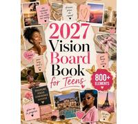 2027 Vision Board Book for Teens: 800+ Full-Color Cut-Out Images with Motivational Quotes and Sticker Designs for Confidence, Wellness, Travel, Personal Style and Future Goals