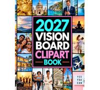 2027 Vision Board Clip Art Book: 600+ Images, Quotes & Affirmations for Women and Men to Create Your 2027 Dream Board, Visualize Goals, and Manifest Abundance