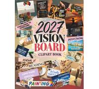 2027 Vision Board Clip Art Book: 600+ Inspiring Cut-Out Pictures, Words, Quotes & Affirmations for Your Dream Life, Success, Wellness, Travel, Love & More (2027 Vision Board Supplies)