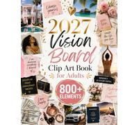 2027 Vision Board Clip Art Book for Adults: 800+ Full-Color Printed Images to Cut Out, with Inspiring Quotes and Sticker Designs for Vision Boards, Scrapbooking, Collage and Junk Journaling