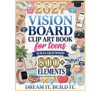 2027 Vision Board Clip Art Book for Teens: 800+ Aesthetic Pictures, Quotes & Affirmations to Manifest School, Confidence, Career & Travel Goals for Teen Girls & Boys (2027 vision board supplies)