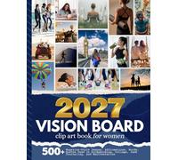 2027 Vision Board Clip Art Book For Women: Aesthetic Image Collection with 500+ Magazine-Style Images, Affirmations, Words, Quotes Designed to Support Scrapbooking, Collage, Manifestation