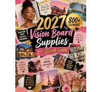 2027 Vision Board Supplies for Black Teens: 800+ Full-Color Cut-Out Images, Quotes, Collage Pieces and Sticker Designs for Black Teen Dream Boards, Scrapbooking and Junk Journaling