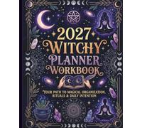 2027 Witchy Calendar Planner Workbook: Your Path to Magical Organization, Rituals and Intention