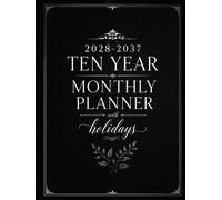 2028-2037 Ten Year Monthly Planner: A 10-Year Calendar & Organizer with Holidays, Monthly Planning, Goals, To-Do Lists, Notes, Passwords, Contacts & Birthday Tracking
