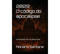 2029: O código do apocalipse: Conspiração e fé nos últimos dias