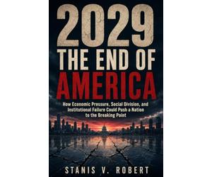 2029 THE END OF AMERICA: How Economic Pressure, Social Division, and Institutional Failure Could Push a Nation to the Breaking Point