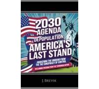 2030 Agenda Depopulation, America's Last Stand: Awakening The Unbound From The Conspiracy Of Control