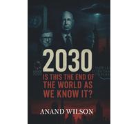 2030: IS THIS THE END OF THE WORLD AS WE KNOW IT?