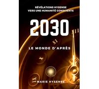 2030, Le Monde d'Après: Révélations Hysense - Basculement vers une Humanité consciente