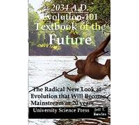 2034 A.D.Evolution-101 Textbook of the Future -The Radical New Look at Evolution