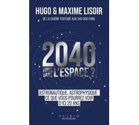2040, Tous Dans L'espace ? - Astronautique, Astrophysique : Ce Que Vous Pourrez Voir D'ici 20 Ans