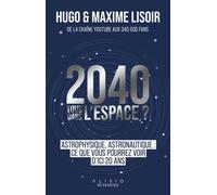 2040 Tous dans l'espace ? Astronautique, astrophysique : ce que vous pourrez voir d'ici 20 ans - Hugo Lisoir - Alisio - broché - Guide