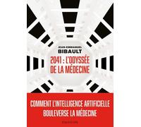 2041 : L'odyssée De La Médecine - Comment L'intelligence Artificielle Bouleverse La Médecine