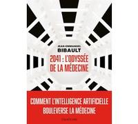 2041 : L'odyssée De La Médecine - Comment L'intelligence Artificielle Bouleverse La Médecine