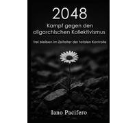 2048 Kampf gegen den oligarchischen Kollektivismus: frei bleiben im Zeitalter der totalen Kontrolle