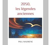 2050, les légendes anciennes de PAUL MAURIENE
