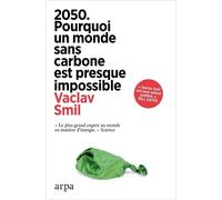 2050 - Pourquoi un monde sans carbone est presque impossible