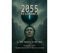 2055: Resonance: A Dystopian Reconstruction of America’s Lost Century