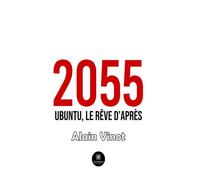 2055 Ubuntu, le rêve d'après - Alain Vinot - Le Lys Bleu - broché - Roman