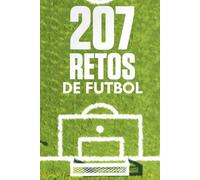 207 Retos de Fútbol: Desafíos progresivos para mejorar el control del balón, la técnica, los regates, los pases y la precisión mientras te diviertes. Ideal para niños y niñas de 6 a 12 años.