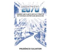 2070: Comment une planète hostile et primitive a réussi à entrer dans une Nouvelle Ère